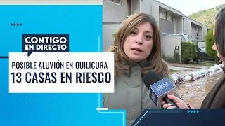 TEMEN ALUVIÓN 13 casas en posible riesgo por las intensas lluvias en Quilicura – Contigo En Directo [upl. by Eceryt]