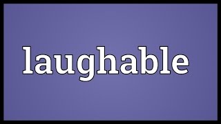 Laughable Meaning [upl. by Nawiat]