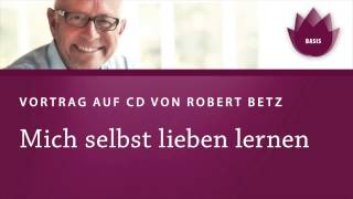 Mich selbst lieben lernen Vortrag von Robert Betz [upl. by Assyn]