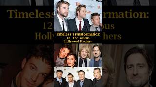 Timeless Transformation 12 The Famous Hollywood Brothers [upl. by Bred]