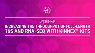 Increasing the throughput of fulllength 16S and RNASeq with Kinnex™ kits [upl. by Hogen596]