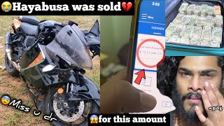 😭Our Hayabusa was sold💔for this amount😱😰miss u Hayabusa but soon I will rebuy u  never give up [upl. by Eignav]