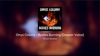 Onyx Colony  Bodies Burning Deeper Voice [upl. by Tiedeman]