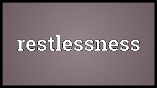 Restlessness Meaning [upl. by Mcwherter]