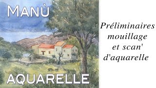 Préliminaires mouillage et scan daquarelle  True painting [upl. by Kask]