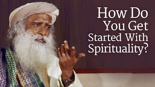 How Do You Get Started With Spirituality  Sadhguru [upl. by Amil]