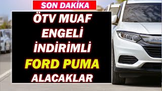 ÖTV MUAF ENGELLİ MUAFİYETLİ FORD PUMA ALACAKLARSON DAKİKA [upl. by Trah]