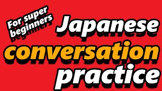 Japanese Conversation Practice using JLPT N4N5 vocabulary [upl. by Eecyaj]