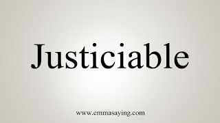 How To Say Justiciable [upl. by Lynne]