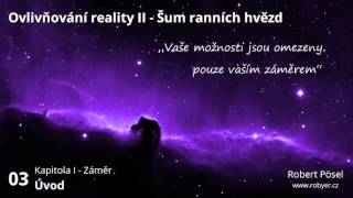 03  Kapitola I  Záměr  Ovlivňování reality II [upl. by Sillsby172]