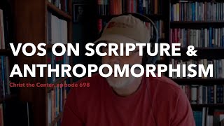 Vos on Anthropomorphism in Scripture [upl. by Atiuqet]