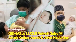 AUREL MELAHIRKAN GEMAS amp LUCU Potret Baby A Anak Kedua Atta Halilintar amp Aurel Hermansyah Lahir [upl. by Patrizius813]