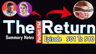 the return pocket fm episode 501 To 510 Summary notes [upl. by Kirstin]