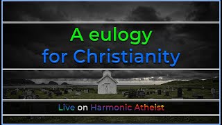 A Eulogy for Christianity [upl. by Hutner]