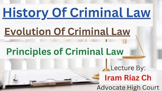 History of Criminal Law  Evolution of Criminal Law  Basis of Modern Criminal Law  Iram Riaz Ch [upl. by Lebar91]