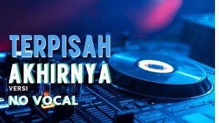 Terpisah Akhirnya no vocal [upl. by Ronny]