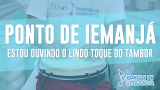 Ponto de Iemanjá  Estou ouvindo o lindo toque do tambor [upl. by Enivid]