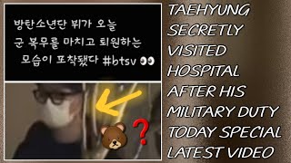 What💋😭Taehyung Secretly Visited Hospital After His Military Duty TodayNewbtstaehyungjungkook [upl. by Aan]