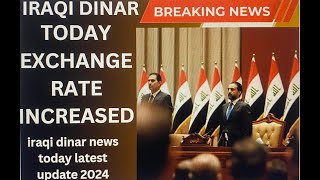 iraqi dinar 🔥 Today Exchange Rate Increased🔥 Iraqi Dinar News Today 🔥 Latest Update 2024 [upl. by Halilahk119]