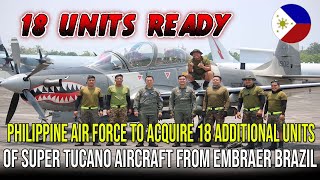 Philippine Air Force to Acquire 18 Additional Units of Super Tucano Aircraft from Embraer Brazil [upl. by Nrek734]