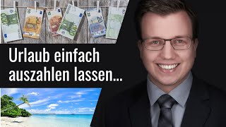 Urlaub auszahlen lassen durch Arbeitgeber  geht das einfach so Rechtsirrtümer Arbeitsrecht [upl. by Oiratnom30]