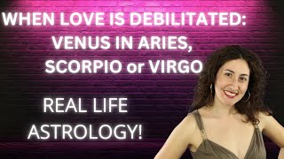 When Love is Debilitated Venus in Aries Scorpio or Virgo [upl. by Yk743]