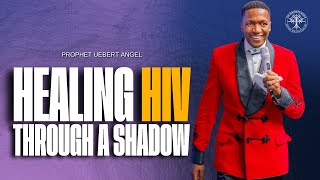 Healing HIV through Prophet Uebert Angel’s Shadow  Prophet Uebert Angel [upl. by Berck]