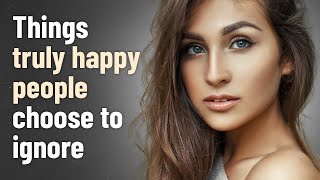 15 Things Truly Happy People Choose to Ignore [upl. by Akahs890]