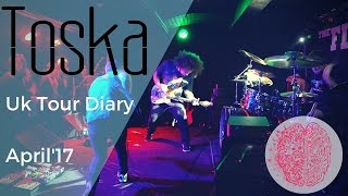 Toska  UK Tour Diary April17 [upl. by Goober]