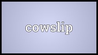 Cowslip Meaning [upl. by Eillas]