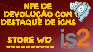 Emissão NFe Devolução Com Destaque de ICMS  IS2 Store WD [upl. by Anidan687]