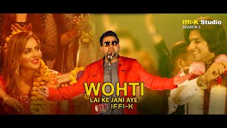 iFFiK  Wohti Lai Ke Jani Aye  Full Video  Punjabi Wedding Song 2022 [upl. by Ahsiryt]