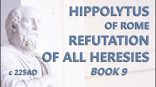 Hippolytus of Rome  Refutation of All Heresies  Book 9  c225 AD [upl. by Amabil]