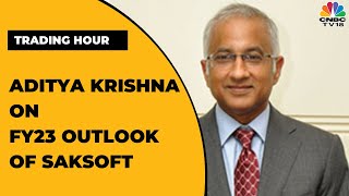 Aditya Krishna Of Saksoft Speaks On The FY23 Business Outlook amp Acquisition Plans  Trading Hour [upl. by Kreindler]