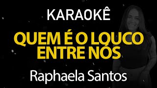 Quem é o Louco Entre Nós  Raphaela Santos Karaokê Version [upl. by Revolc]