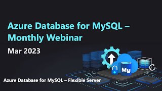 Azure Database for MySQL  Monthly Webinar Mar 2023 [upl. by Martinelli]