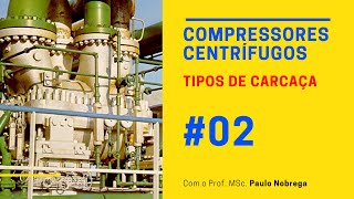 Compressores Centrífugos  Tipos de Carcaça por Paulo Nobrega 02 [upl. by Ahsan]