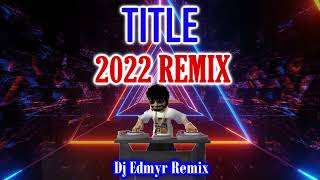 TITLE 2022 REMIX  MEGHAN TRAINOR  DJ EDMYR REMIX [upl. by Lucine557]