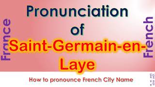 Saint Germain en Laye How to pronounce Saint Germain en Laye Yvelines in French accent [upl. by Enylrac554]