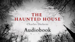 The Haunted House by Charles Dickens  Full Audiobook  Ghost Stories [upl. by Underwood404]