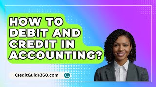 How To Debit And Credit In Accounting  CreditGuide360com [upl. by Yllier]