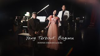 OFFICIAL VIDEO YANG TERBAIK BAGIMU  DONNIE SIBARANI amp AURA [upl. by Treulich699]