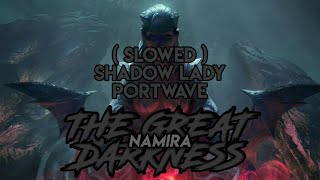 Shadow Lady  slowed   Portwave  Namira [upl. by Triplett39]