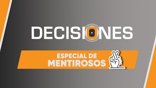 Especial de mentirosos  Decisiones [upl. by Dranyer409]