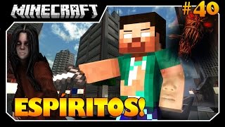 Minecraft A SÉRIE 40 ESPÍRITOS ESTÃO EM MINHA CASA [upl. by Roti]