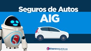 AIG Seguros  ¿Qué coberturas ofrece el Seguro de Autos AIG  Ahorra Seguros [upl. by Giarg]