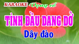 KARAOKE TÌNH ĐẦU DANG DỞ  Dây đào [upl. by Romie]