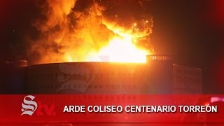 Arde Coliseo Centenario Torreón [upl. by Melessa]