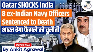 8 Former Indian Navy Personnel Sentenced to Death in Qatar  UPSC GS2 [upl. by Shirleen131]