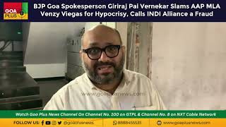 BJP Goa Spokesperson Giriraj Pai Vernekar Slams AAP MLA Venzy Viegas for Hypocrisy [upl. by Cornwall]